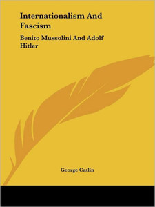 Internationalism And Fascism: Benito Mussolini And Adolf Hitler