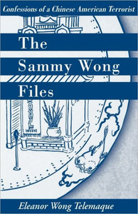 The Sammy Wong Files: Confessions of a Chinese American Terrorist