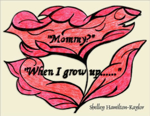 ""Mommy?"" ""When I Grow Up......""