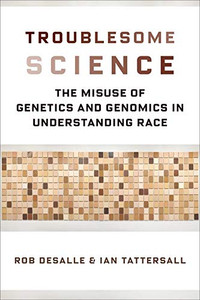 Troublesome Science: The Misuse Of Genetics And Genomics In Understanding Race (Race, Inequality, And Health, 2)