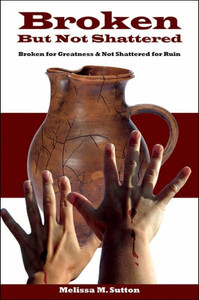 Broken But Not Shattered: Broken for Greatness and Not Shattered for Ruin