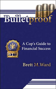 Bulletproof: A Cop's Guide to Financial Success