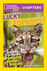 National Geographic Kids Chapters: Lucky Leopards!: And More True Stories of Amazing Animal Rescues