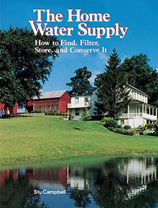 The Home Water Supply: How To Find, Filter, Store, And Conserve It
