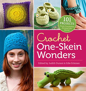 Crochet One-Skein Wonders?«: 101 Projects From Crocheters Around The World Crochet One-Skein Wonders?«: 101 Projects From Crocheters Around The World
