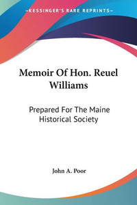 Memoir Of Hon. Reuel Williams: Prepared For The Maine Historical Society