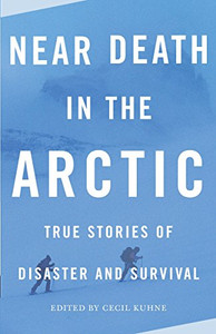 Near Death In The Arctic: True Stories Of Disaster And Survival (Vintage Departures)