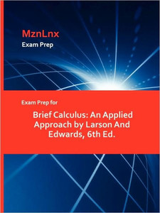 Exam Prep for Brief Calculus: An Applied Approach by Larson And Edwards, 6th Ed.