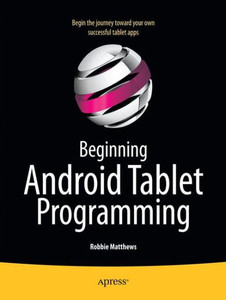 Beginning Android Tablet Programming: Starting with Android Honeycomb for Tablets