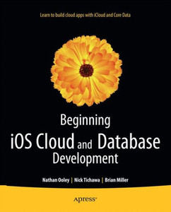 Beginning IOS Cloud and Database Development: Build Data-Driven Cloud Apps for IOS