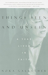 Things Seen And Unseen: A Year Lived In Faith