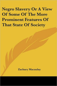 Negro Slavery Or A View Of Some Of The More Prominent Features Of That State Of Society