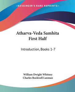 Atharva-Veda Samhita First Half: Introduction, Books 1-7