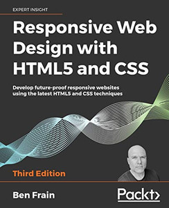 Responsive Web Design With Html5 And Css: Develop Future-Proof Responsive Websites Using The Latest Html5 And Css Techniques, 3Rd Edition