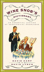 The Wine Snob'S Dictionary: An Essential Lexicon Of Oenological Knowledge