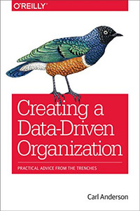 Creating A Data-Driven Organization: Practical Advice From The Trenches