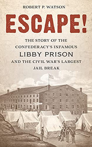 Escape!: The Story Of The Confederacy'S Infamous Libby Prison And The Civil War'S Largest Jail Break