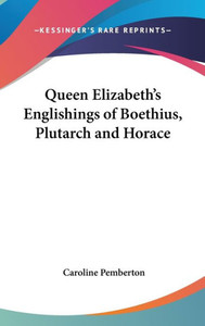Queen Elizabeth's Englishings of Boethius, Plutarch and Horace