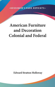 American Furniture and Decoration Colonial and Federal