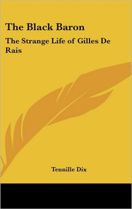 The Black Baron: The Strange Life of Gilles De Rais