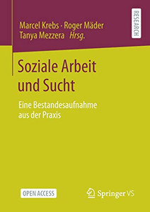 Soziale Arbeit Und Sucht: Eine Bestandesaufnahme Aus Der Praxis (German Edition) Soziale Arbeit Und Sucht: Eine Bestandesaufnahme Aus Der Praxis (German Edition)