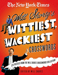 The New York Times Will Shortz'S Wittiest, Wackiest Crosswords: 225 Puzzles From The Will Shortz Crossword Collection The New York Times Will Shortz'S Wittiest, Wackiest Crosswords: 225 Puzzles From The Will Shortz Crossword Collection