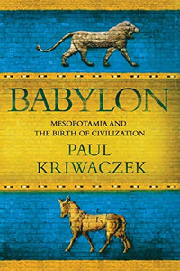 Babylon: Mesopotamia And The Birth Of Civilization