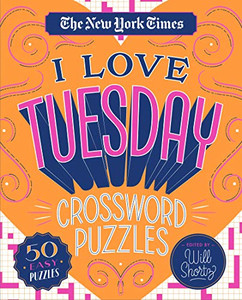 The New York Times I Love Tuesday Crossword Puzzles: 50 Easy Puzzles The New York Times I Love Tuesday Crossword Puzzles: 50 Easy Puzzles