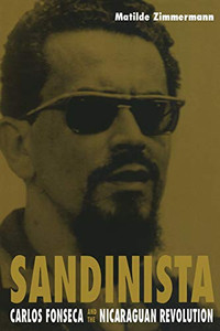 Sandinista: Carlos Fonseca And The Nicaraguan Revolution