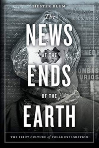 The News At The Ends Of The Earth: The Print Culture Of Polar Exploration