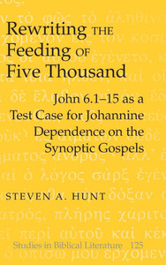 Rewriting the Feeding of Five Thousand; John 6.1-15 as a Test Case for Johannine Dependence on the Synoptic Gospels