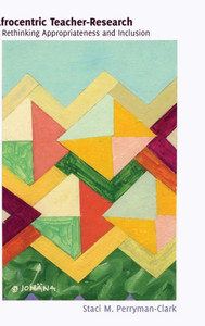 Afrocentric Teacher-Research: Rethinking Appropriateness and Inclusion