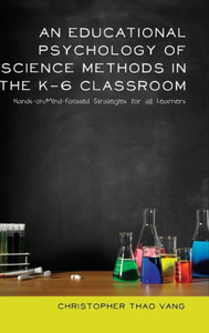 An Educational Psychology of Science Methods in the K-6 Classroom: Hands-on/Mind-Focused Strategies for all Learners