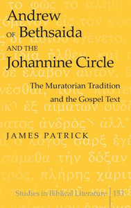 Andrew of Bethsaida and the Johannine Circle: The Muratorian Tradition and the Gospel Text