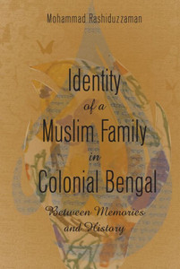 Identity of a Muslim Family in Colonial Bengal: Between Memories and History
