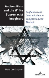 Antisemitism and the White Supremacist Imaginary: Conflations and Contradictions in Composition and Rhetoric