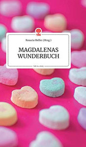 Magdalenas Wunderbuch. Life Is A Story (German Edition)