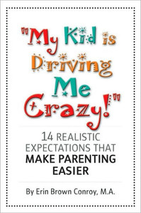 ""My Kid Is Driving Me Crazy!"": 14 Realistic Expectations That Make Parenting Easier