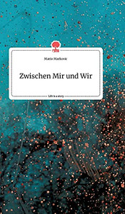 Zwischen Mir Und Wir. Life Is A Story - Story.One (German Edition)
