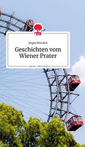Geschichten Vom Wiener Prater. Life Is A Story - Story.One (German Edition) Geschichten Vom Wiener Prater. Life Is A Story - Story.One (German Edition)