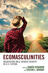Ecomasculinities: Negotiating Male Gender Identity In U.S. Fiction (Ecocritical Theory And Practice) Ecomasculinities: Negotiating Male Gender Identity In U.S. Fiction (Ecocritical Theory And Practice)