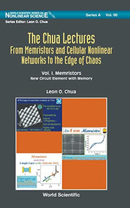 The Chua Lectures: From Memristors and Cellular Nonlinear Networks to the Edge of Chaos (In 4 Volumes): Volume I. Memristors: New Circuit Element with ... (World Scientific Nonlinear Science Series a) The Chua Lectures: From Memristors and Cellular Nonlinear Networks to the Edge of Chaos (In 4 Volumes): Volume I. Memristors: New Circuit Element with ... (World Scientific Nonlinear Science Series a)
