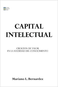 Capital Intelectual: Creacion de valor en la sociedad del conocimiento