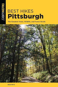 Best Hikes Pittsburgh: The Greatest Views, Wildlife, And Forest Strolls (Best Hikes Near Series) Best Hikes Pittsburgh: The Greatest Views, Wildlife, And Forest Strolls (Best Hikes Near Series)