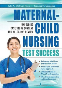 Maternal-Child Nursing Test Success: An Unfolding Case Study Review Maternal-Child Nursing Test Success: An Unfolding Case Study Review