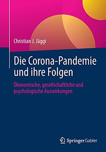 Die Corona-Pandemie Und Ihre Folgen: ÖKonomische, Gesellschaftliche Und Psychologische Auswirkungen (German Edition) Die Corona-Pandemie Und Ihre Folgen: ÖKonomische, Gesellschaftliche Und Psychologische Auswirkungen (German Edition)