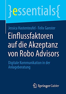 Einflussfaktoren Auf Die Akzeptanz Von Robo Advisors: Digitale Kommunikation In Der Anlageberatung (Essentials) (German Edition) Einflussfaktoren Auf Die Akzeptanz Von Robo Advisors: Digitale Kommunikation In Der Anlageberatung (Essentials) (German Edition)