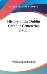 History of the Dublin Catholic Cemeteries (1900)