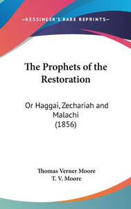 The Prophets of the Restoration: Or Haggai, Zechariah and Malachi (1856)