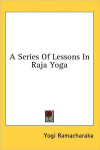 A Series Of Lessons In Raja Yoga